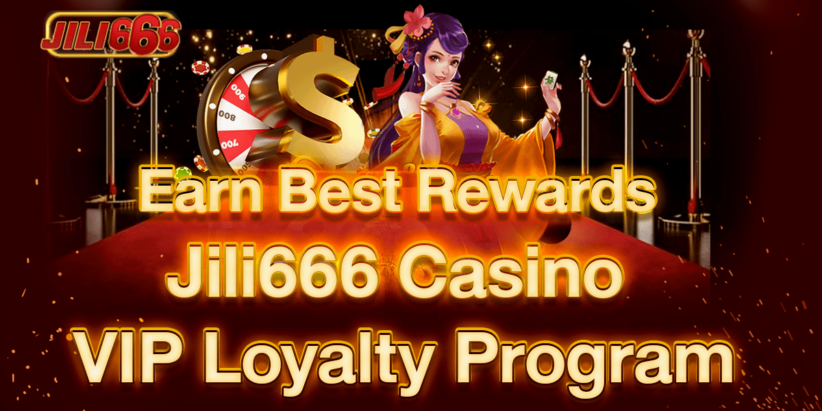Earn Best Rewards -Jili666 VIP Loyalty Program