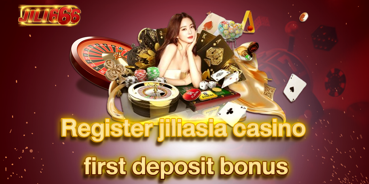 Register jiliasia online casino with first deposit bonus
